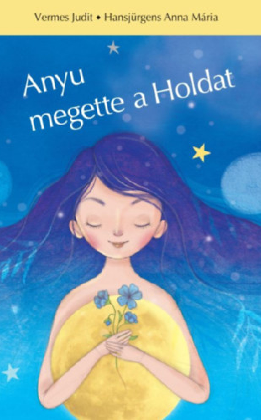 Vermes Judit-Hansjürgens Anna Mária: Anyu megette a Holdat