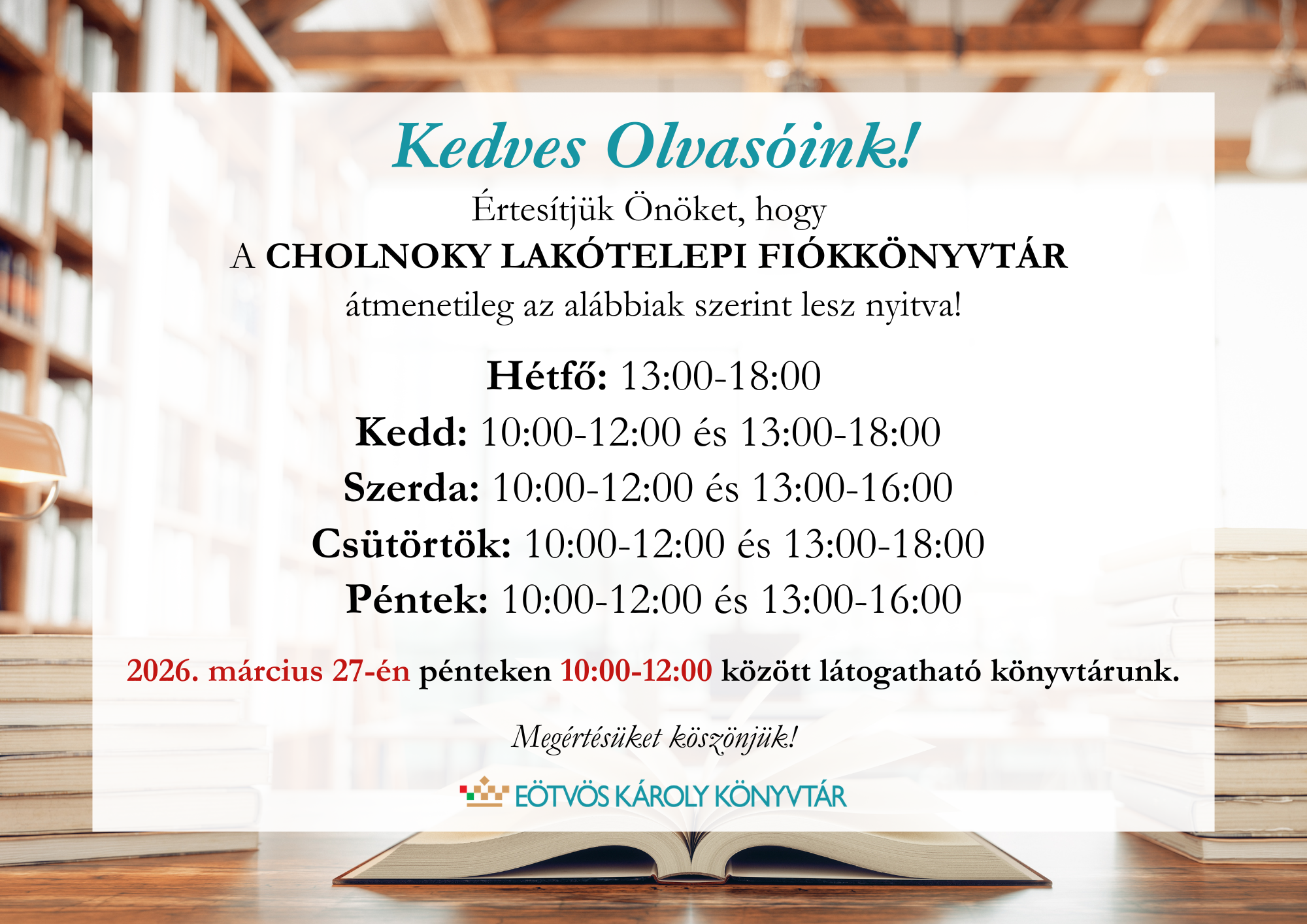 Kedves Olvasóink!  Értesítjük Önöket, hogy a Cholnoky Lakótelepi Fiókkönyvtár átmenetileg az alábbiak szerint lesz nyitva!