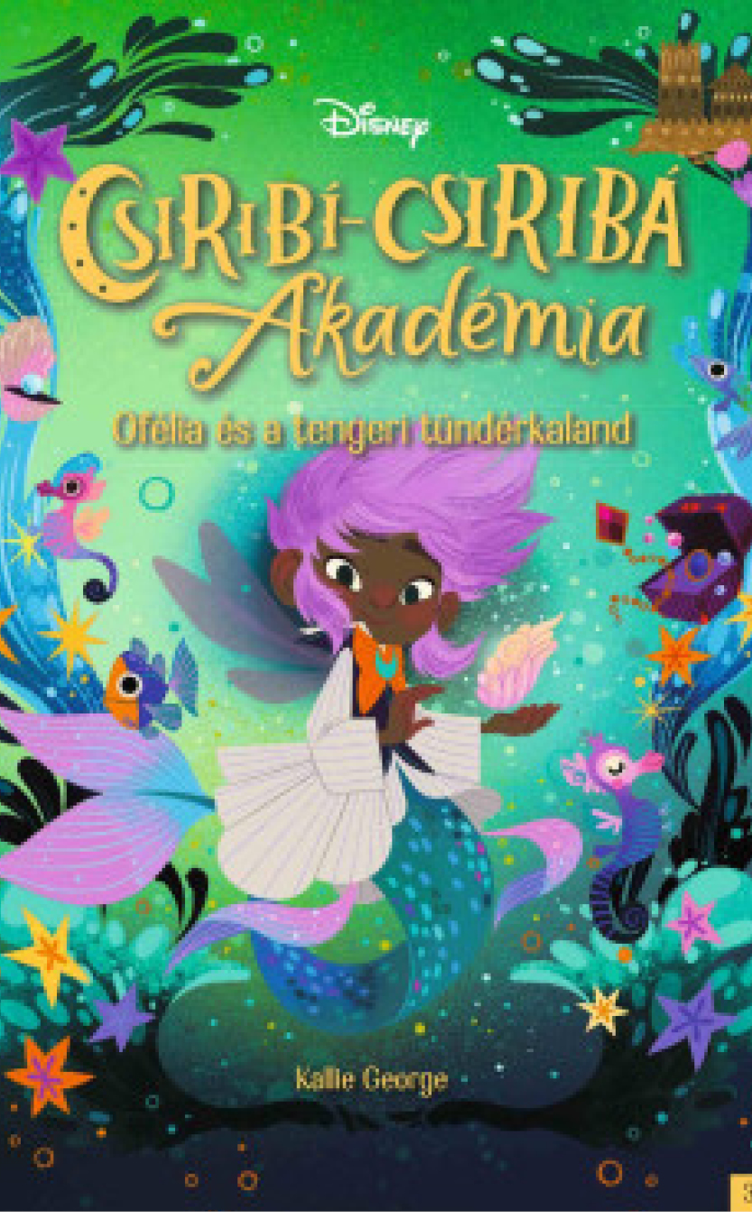 Kallie George: Disney - Csiribí-Csiribá Akadémia 3. - Ofélia és a tengeri tündérkaland