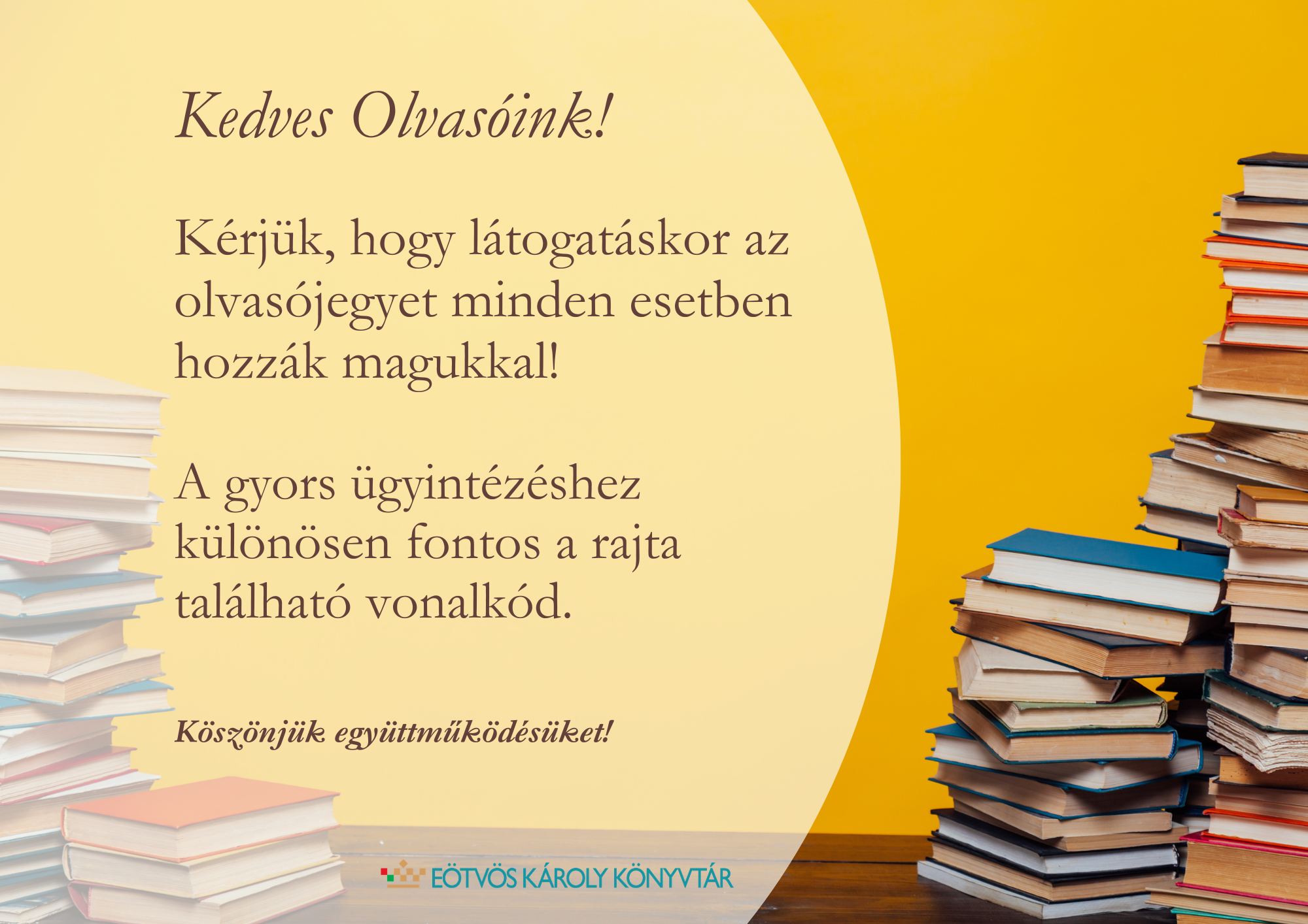 Kérjük, hogy látogatáskor az olvasójegyet minden esetben hozzák magukkal!