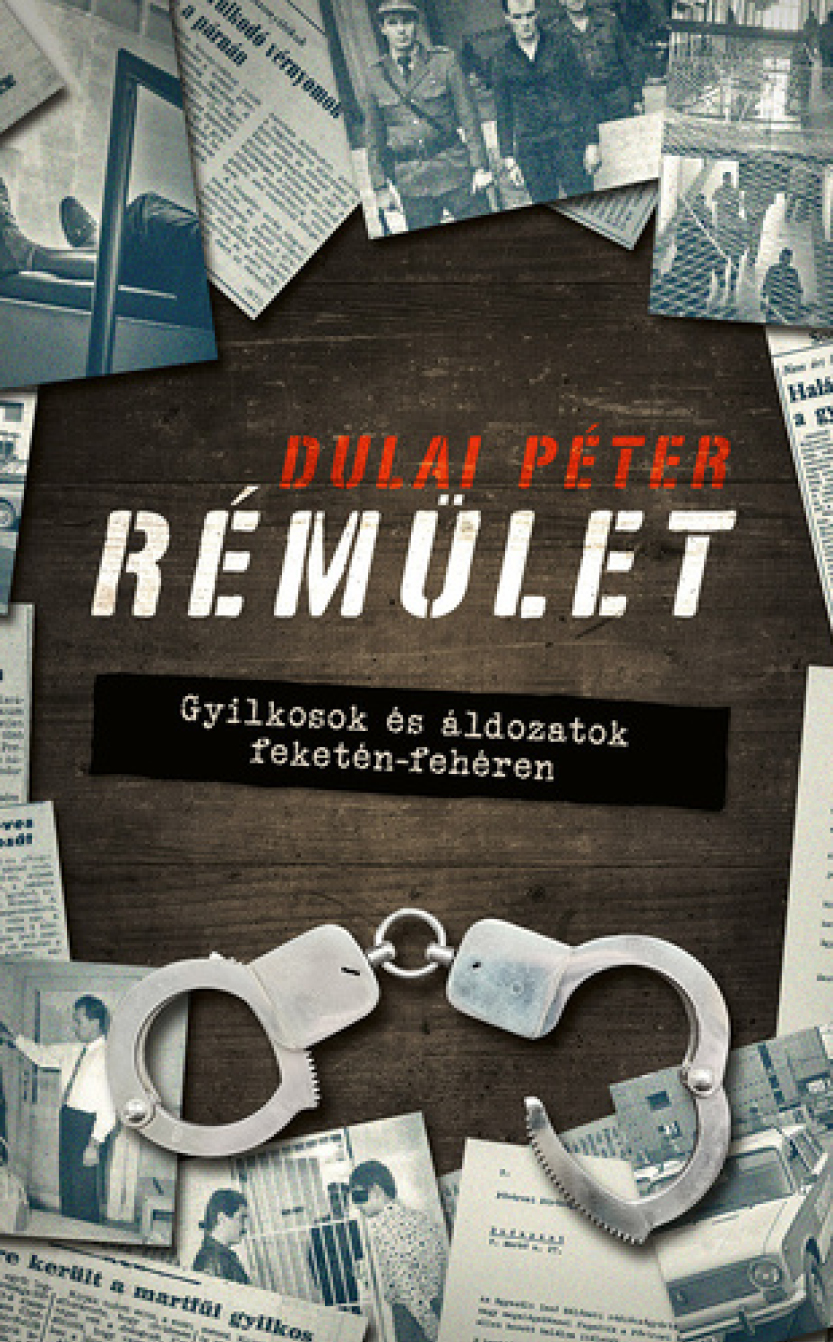 Dulai Péter: Rémület - gyilkosok és áldozatok feketén-fehéren