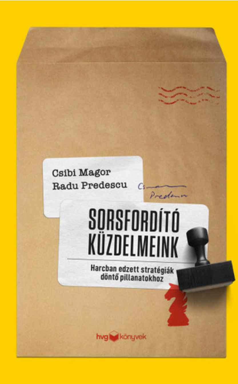 Csibi Magor, Radu Predescu: Sorsfordító küzdelmeink - harcban edzett stratégiák döntő pillanatokhoz