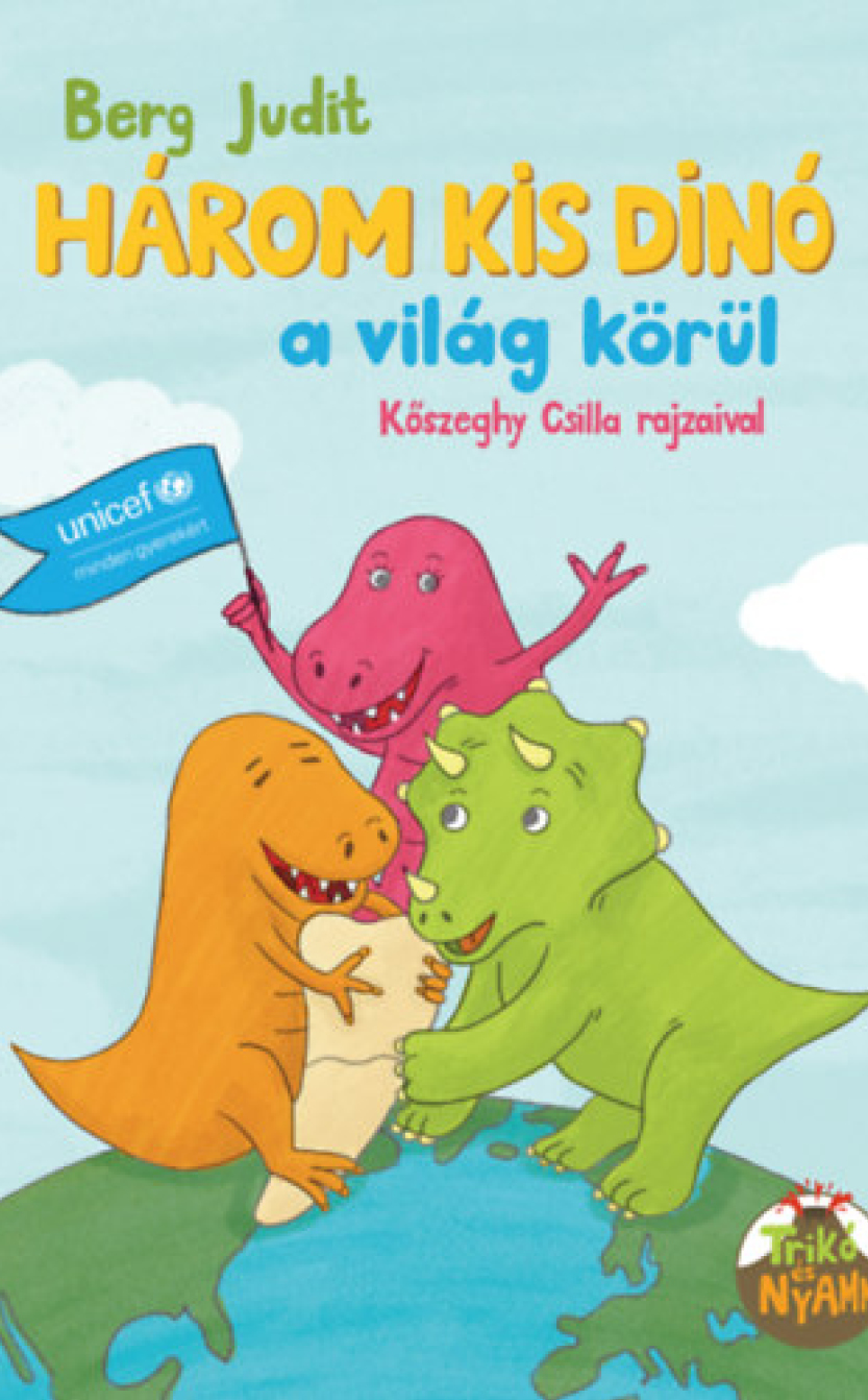 Berg Judit: Három kis dinó a világ körül : Trikó és Nyamm 