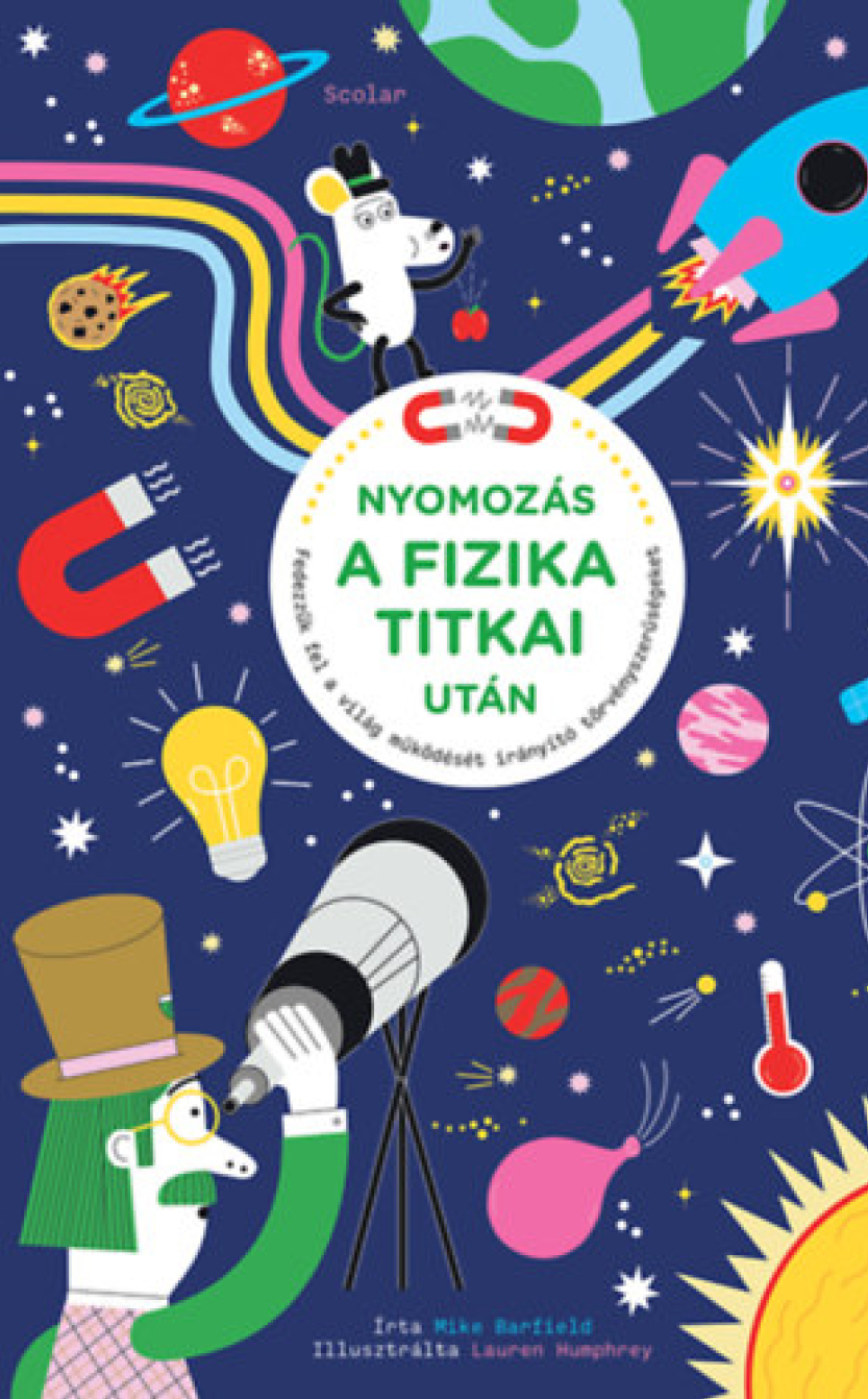 Mike Barfield: Nyomozás a fizika titkai után - Fedezzük fel a világ működését irányító törvényszerűségeket