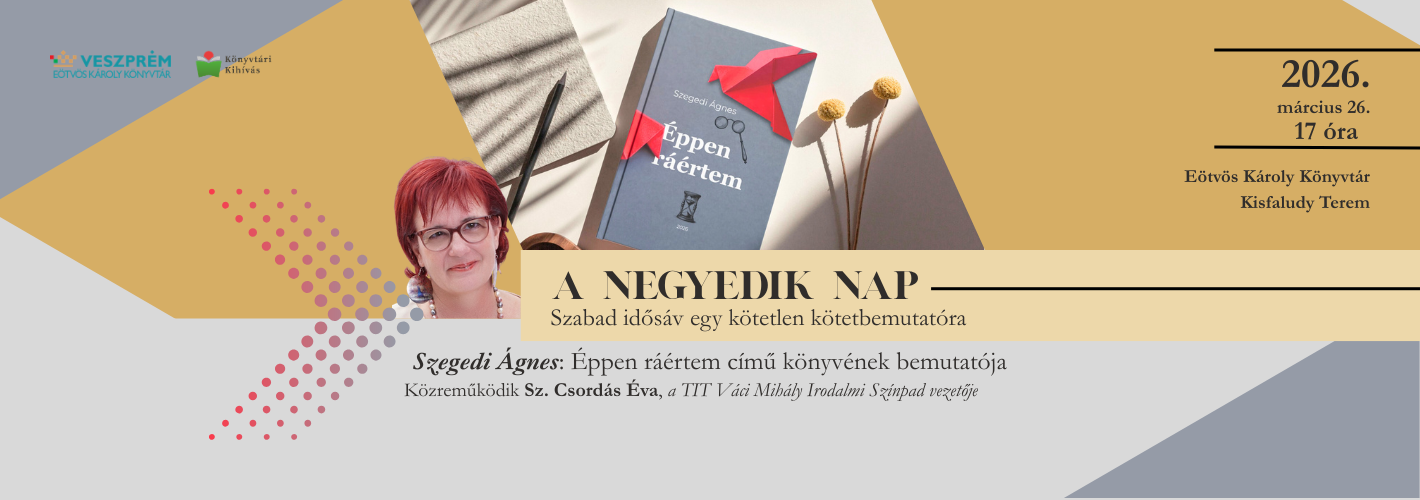 A negyedik nap - Szabad idősáv egy kötetlen kötetbemutatóra  Szegedi Ágnes: Éppen ráértem című könyvének bemutatója.