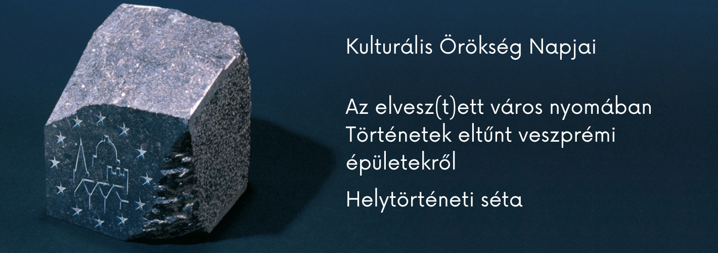 Kulturális Örökség Napja - Az elvesz(t)ett város nyomában. Történetek eltűnt veszprémi épületekről