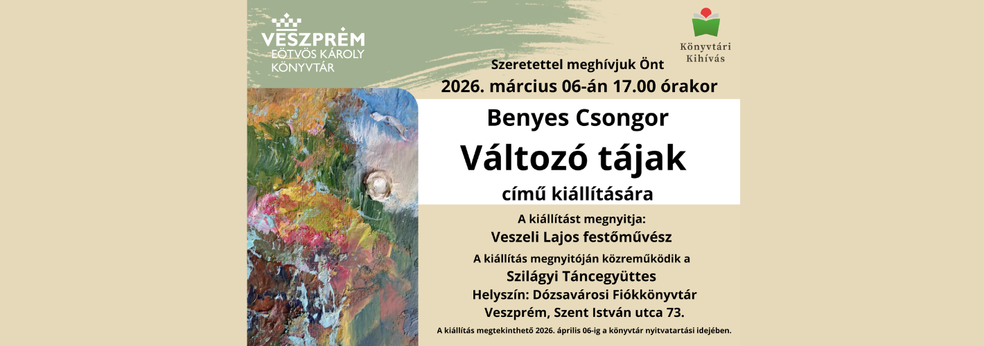 Szeretettel meghívjuk Önt 2026. március 06-án 17 órakor Benyes Csongor Változó tájak című kiállítására!