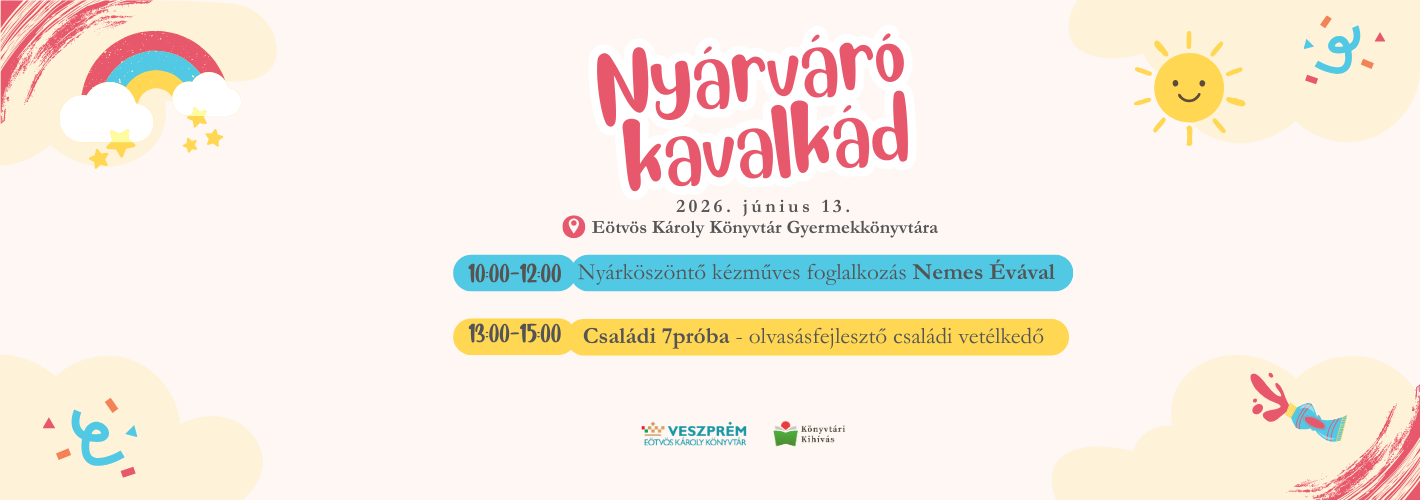 Nyárváró kavalkád_10:00-12:00 Nyárköszöntő kézműves foglalkozás Nemes Évával  13:00-15:00 Családi 7próba - olvasásfejles