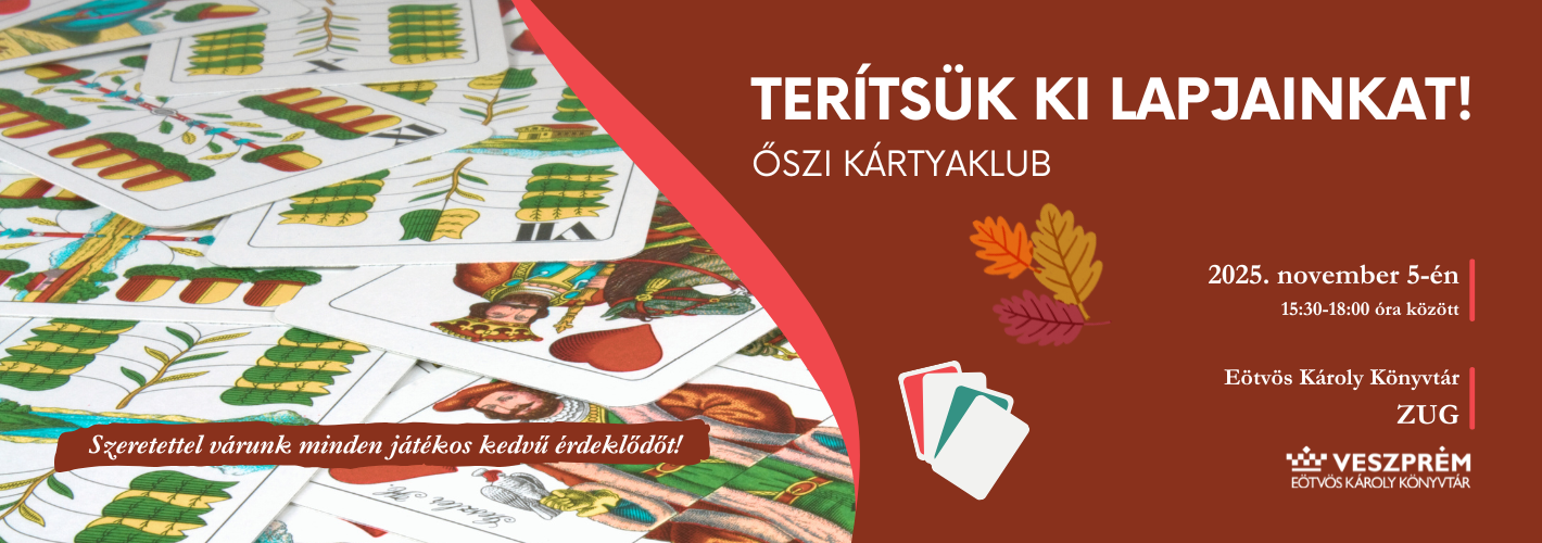 TTerítsük ki lapjainkat! - Őszi kártyaklub  Helyszín: Eötvös Károly Könyvtár - ZUG  Szeretettel várunk minden játékos ke