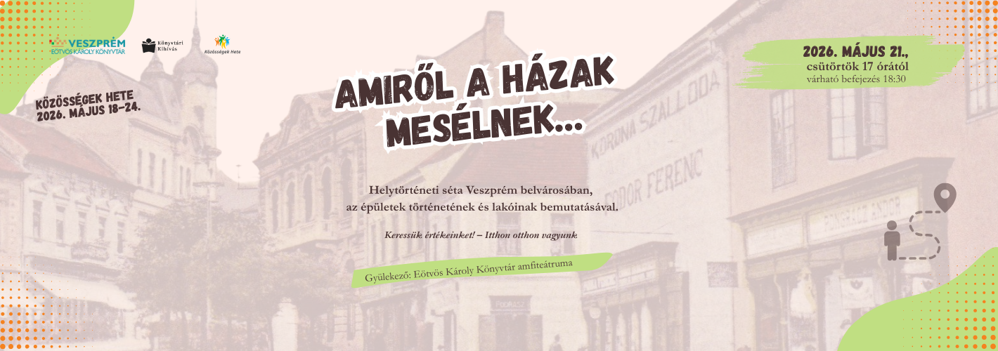 Amiről a házak mesélnek…Helytörténeti séta Veszprém belvárosában, az épületek történetének és lakóinak bemutatásával.