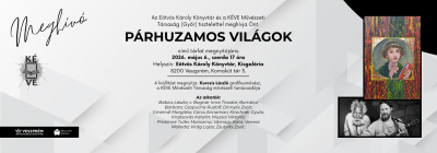 Az Eötvös Károly Könyvtár és a KÉVE Művészeti Társaság (Győr) tisztelettel meghívja Önt   Párhuzamos világok című tárlat