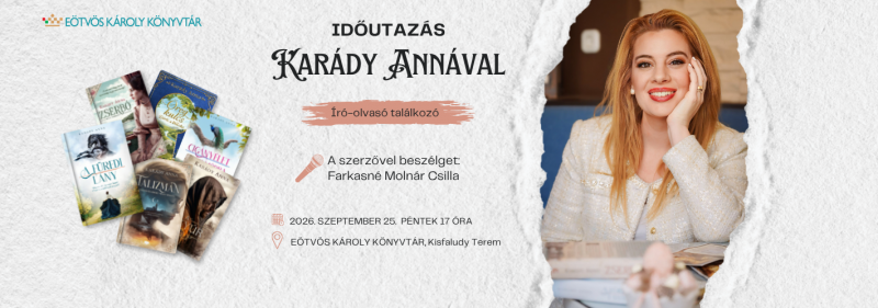 Időutazás Karády Annával Író-olvasó találkozó 2026. szeptember 25. péntek 17 óra Helyszín: Kisfaludy Terem Moderátor:
