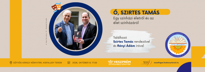 Találkozó Szirtes Tamás rendezővel és Rényi Ádám íróval  2026. október 8. 17:00 Eötvös Károly Könyvtár, Kisfaludy Terem 