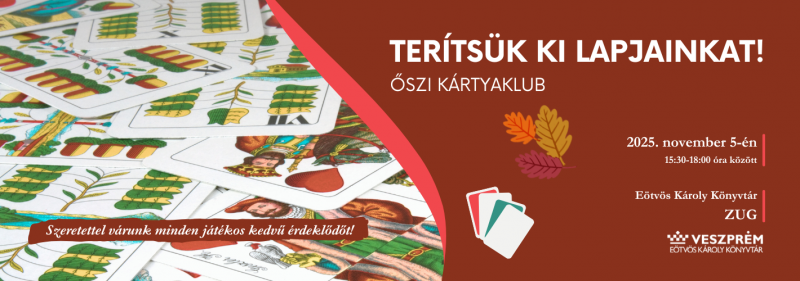 TTerítsük ki lapjainkat! - Őszi kártyaklub  Helyszín: Eötvös Károly Könyvtár - ZUG  Szeretettel várunk minden játékos ke