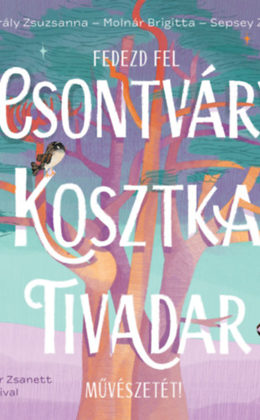 Sepsey Zsófia, Molnár Brigitta,  Király Zsuzsanna: Fedezd fel Csontváry Kosztka Tivadar művészetét!