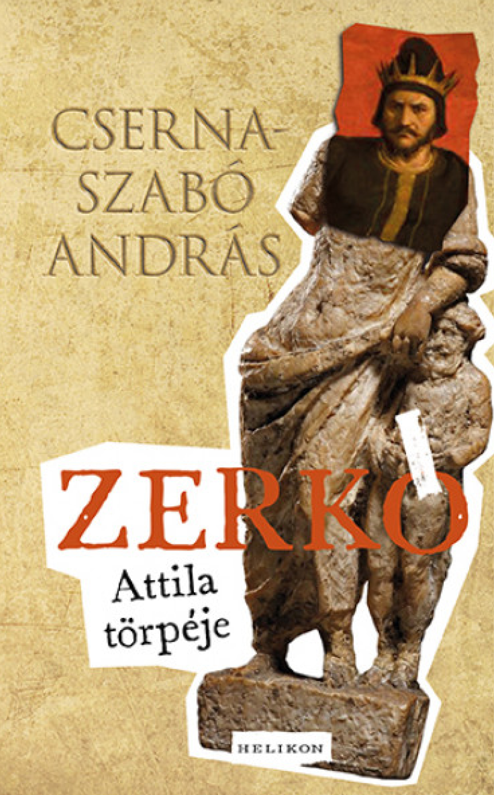 Cserna-Szabó András: Zerkó - Attila törpéje